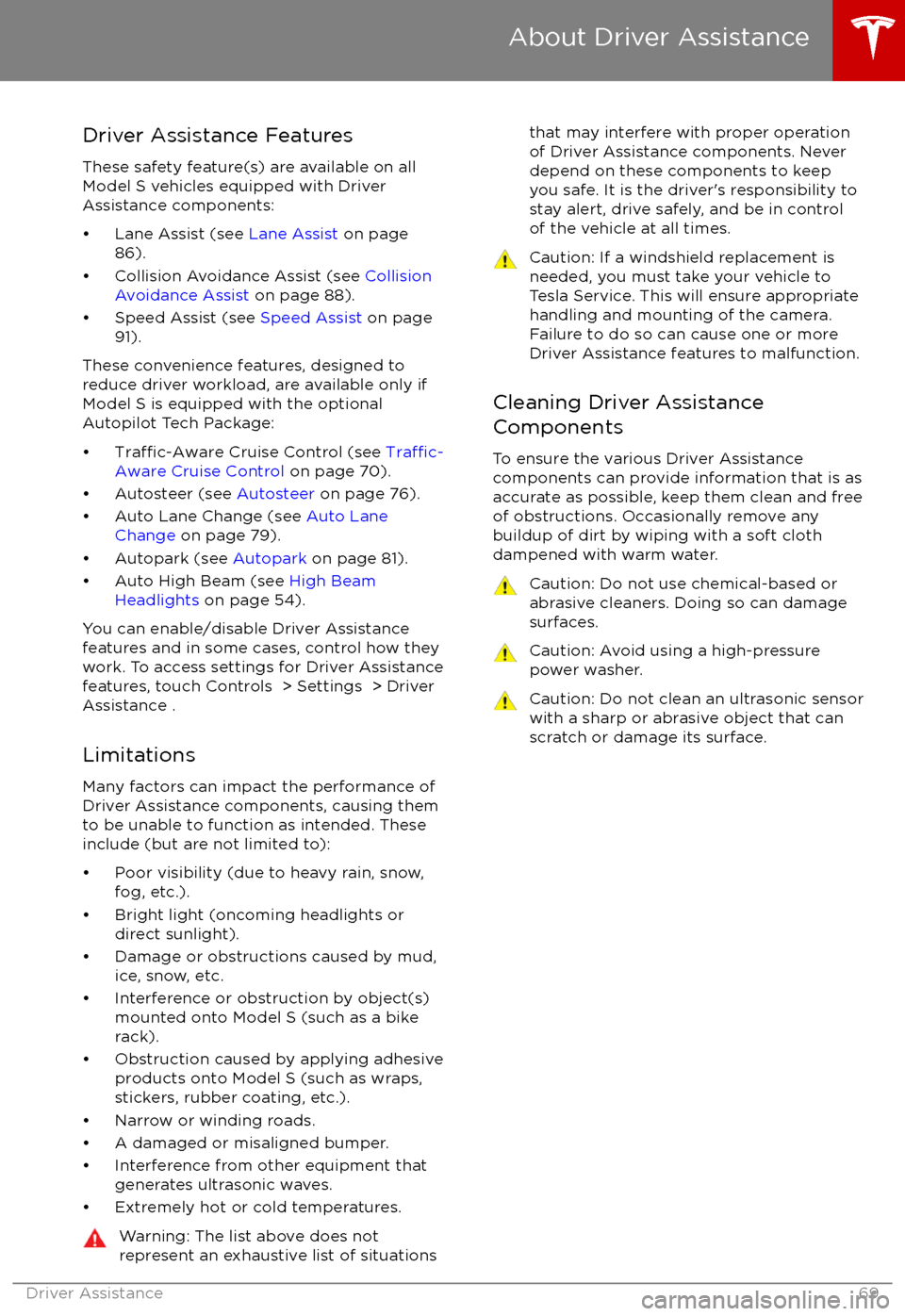 TESLA MODEL S 2017 (UK) Repair Manual Driver Assistance FeaturesThese safety feature(s) are available on allModel S vehicles equipped with Driver
Assistance components:
TESLA MODEL S 2017 (UK) Repair Manual Driver Assistance FeaturesThese safety feature(s) are available on allModel S vehicles equipped with Driver
Assistance components: