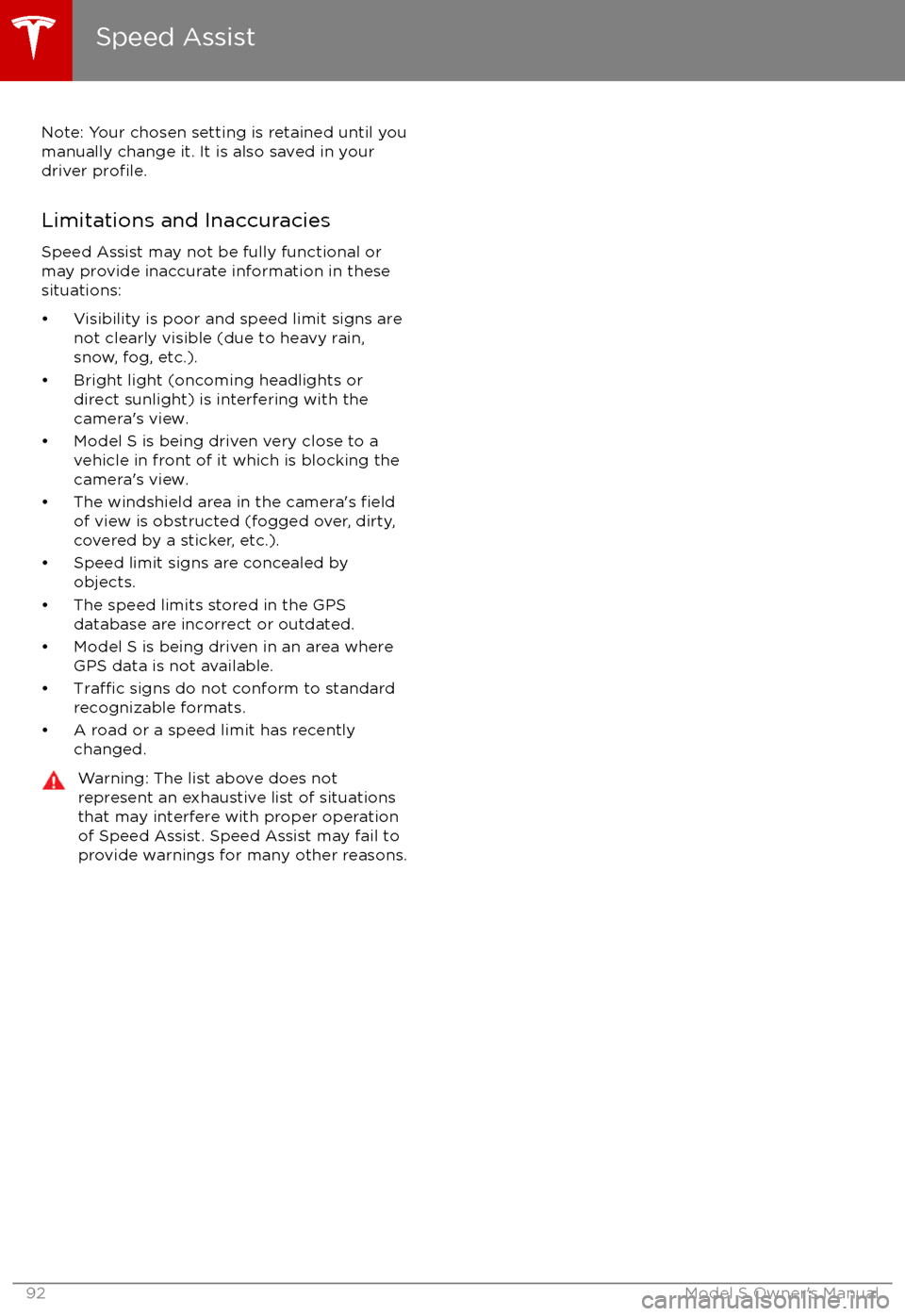 TESLA MODEL S 2017   (UK)  Owners Manual Note: Your chosen setting is retained until youmanually change it. It is also saved in yourdriver 
profile.
Limitations and Inaccuracies
Speed Assist may not be fully functional or may provide inaccur