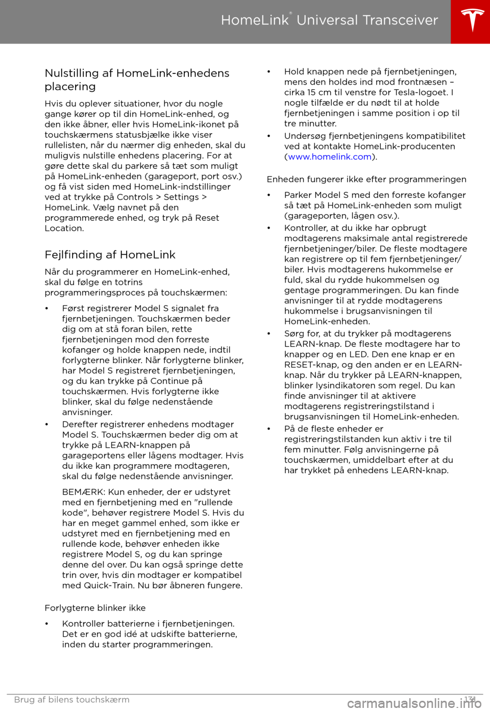 TESLA MODEL S 2017  Instruktionsbog (in Danish) Nulstilling af HomeLink-enhedens
placering
Hvis du oplever situationer, hvor du nogle
gange k