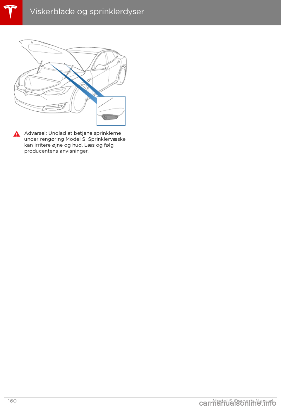 TESLA MODEL S 2017 Instruktionsbog (in Danish) Advarsel: Undlad at betjene sprinklerne
under reng TESLA MODEL S 2017 Instruktionsbog (in Danish) Advarsel: Undlad at betjene sprinklerne
under reng