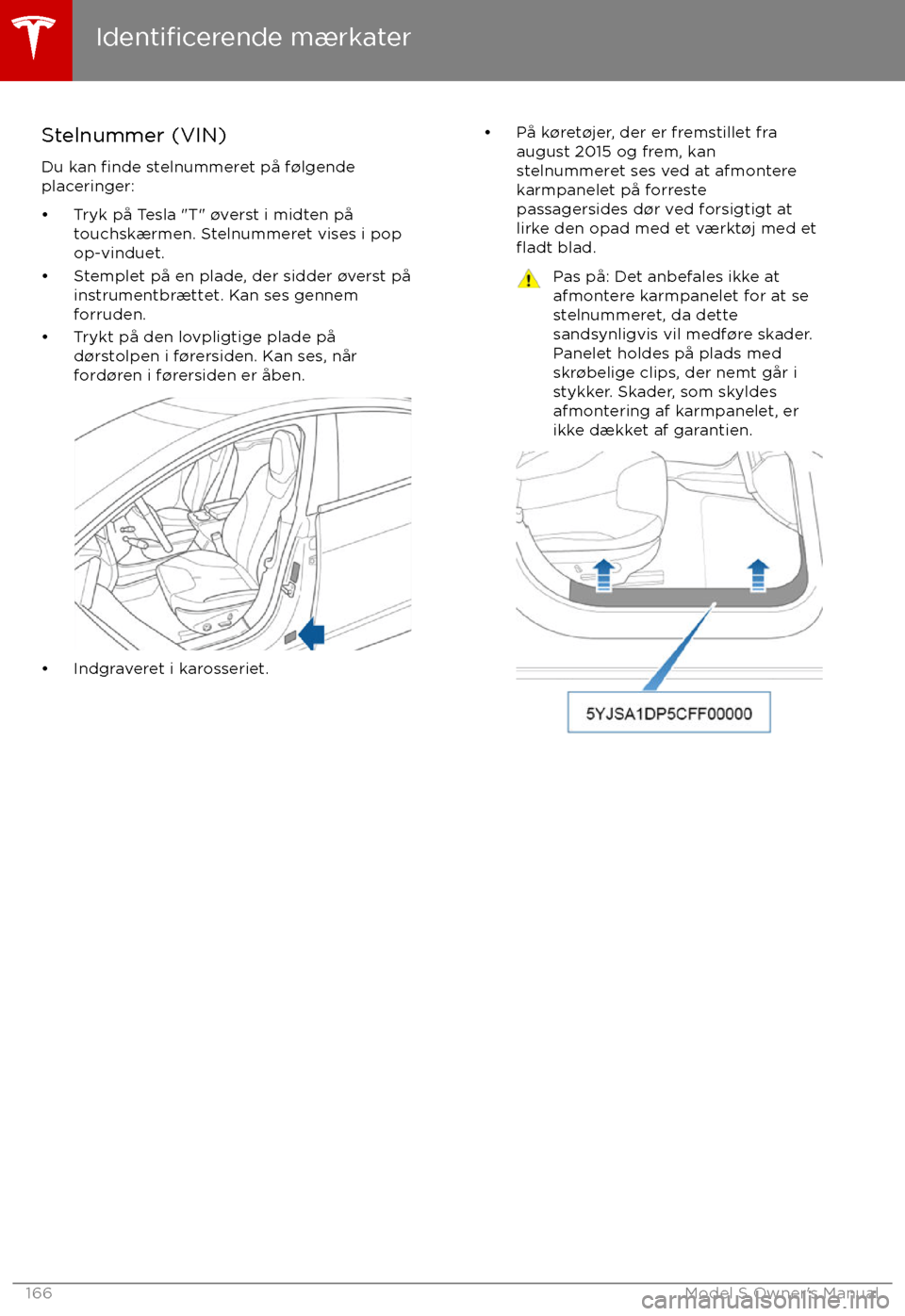 TESLA MODEL S 2017 Instruktionsbog (in Danish) Stelnummer (VIN)
Du kan
finde stelnummeret på f TESLA MODEL S 2017 Instruktionsbog (in Danish) Stelnummer (VIN)
Du kan
finde stelnummeret på f