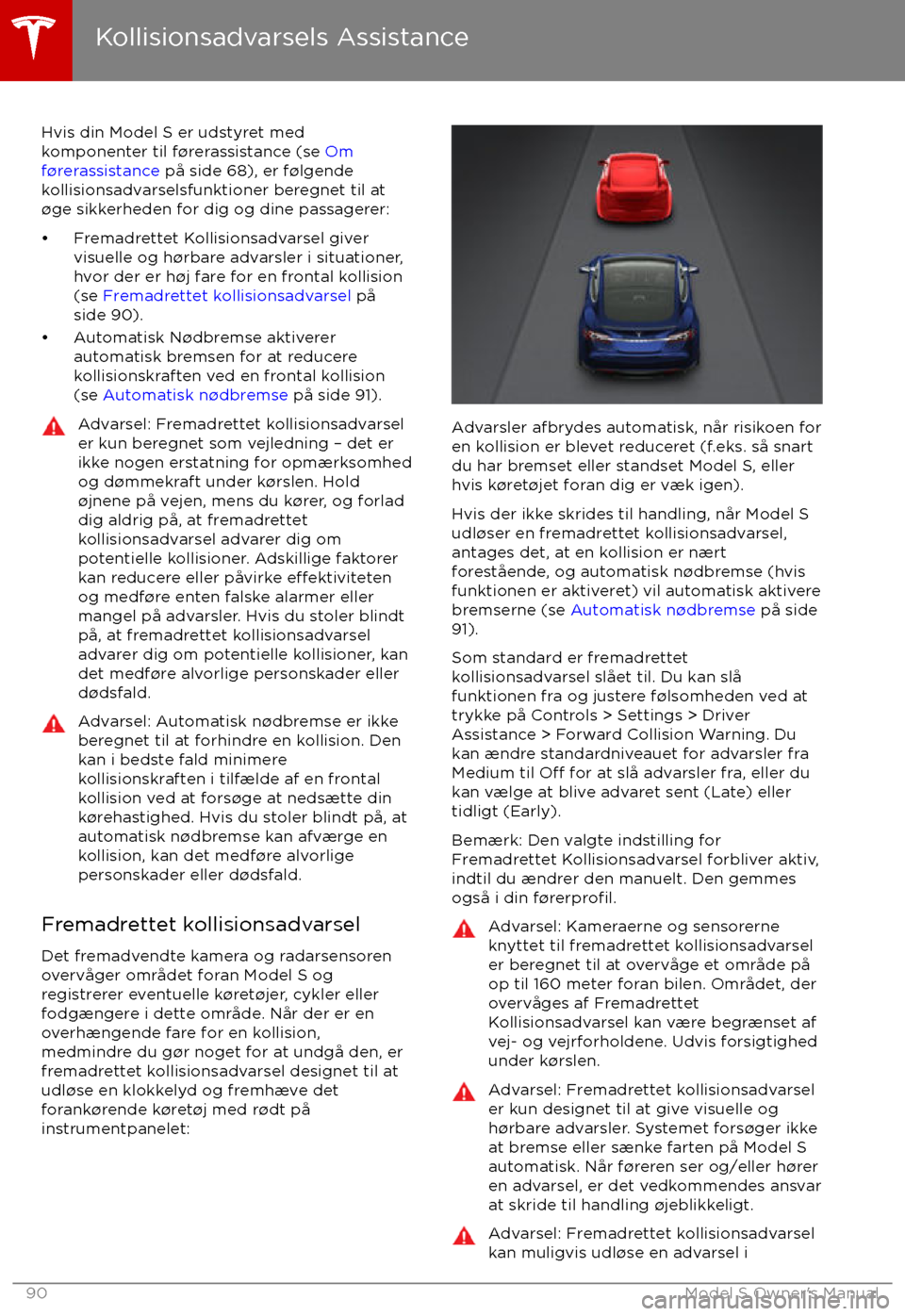 TESLA MODEL S 2017 Instruktionsbog (in Danish) Hvis din Model S er udstyret med
komponenter til f TESLA MODEL S 2017 Instruktionsbog (in Danish) Hvis din Model S er udstyret med
komponenter til f
