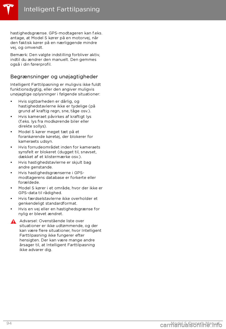 TESLA MODEL S 2017 Instruktionsbog (in Danish) hastighedsgrænse. GPS-modtageren kan f.eks.
antage, at Model S k TESLA MODEL S 2017 Instruktionsbog (in Danish) hastighedsgrænse. GPS-modtageren kan f.eks.
antage, at Model S k