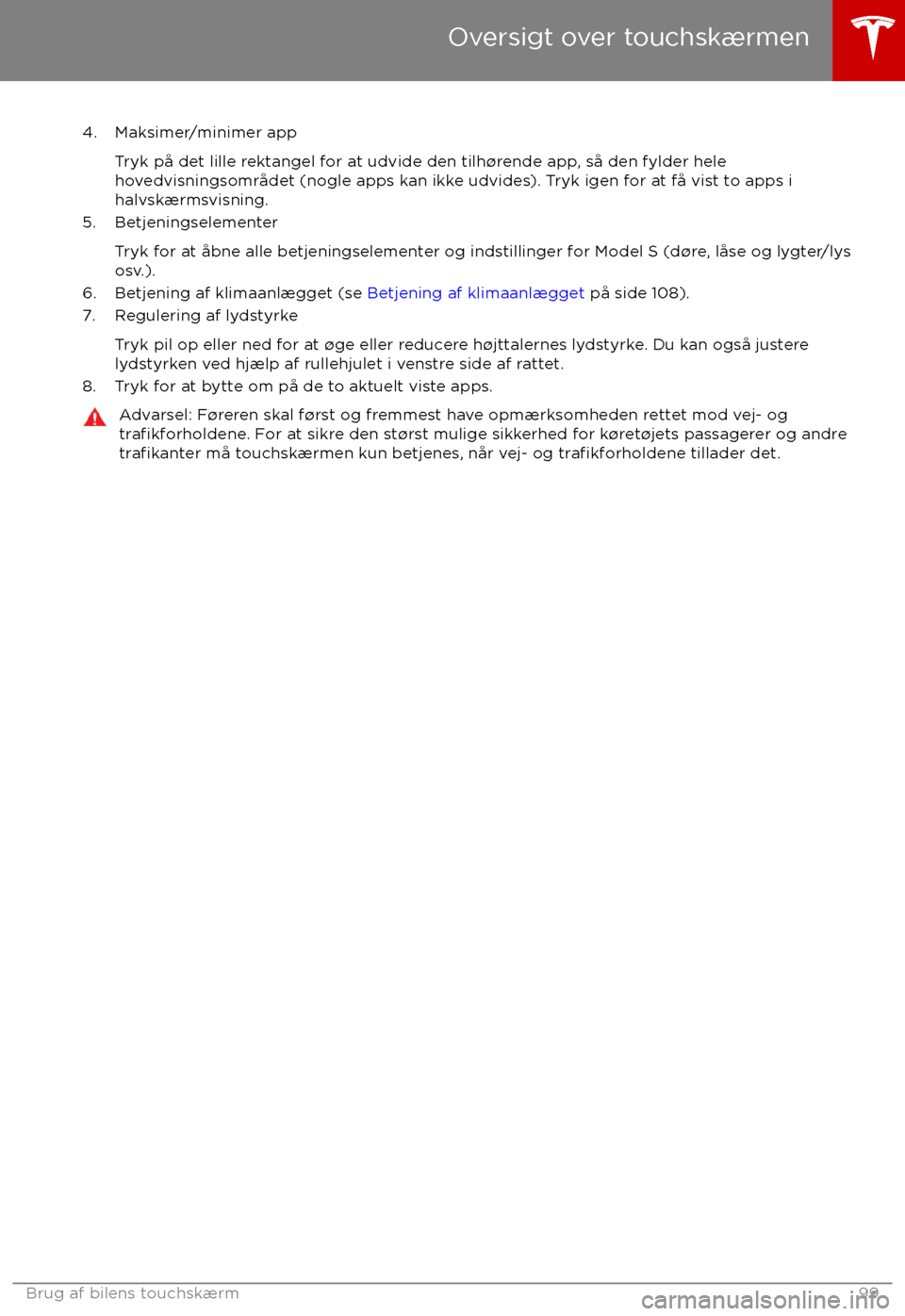 TESLA MODEL S 2017 Instruktionsbog (in Danish) 4. Maksimer/minimer appTryk på det lille rektangel for at udvide den tilh TESLA MODEL S 2017 Instruktionsbog (in Danish) 4. Maksimer/minimer appTryk på det lille rektangel for at udvide den tilh