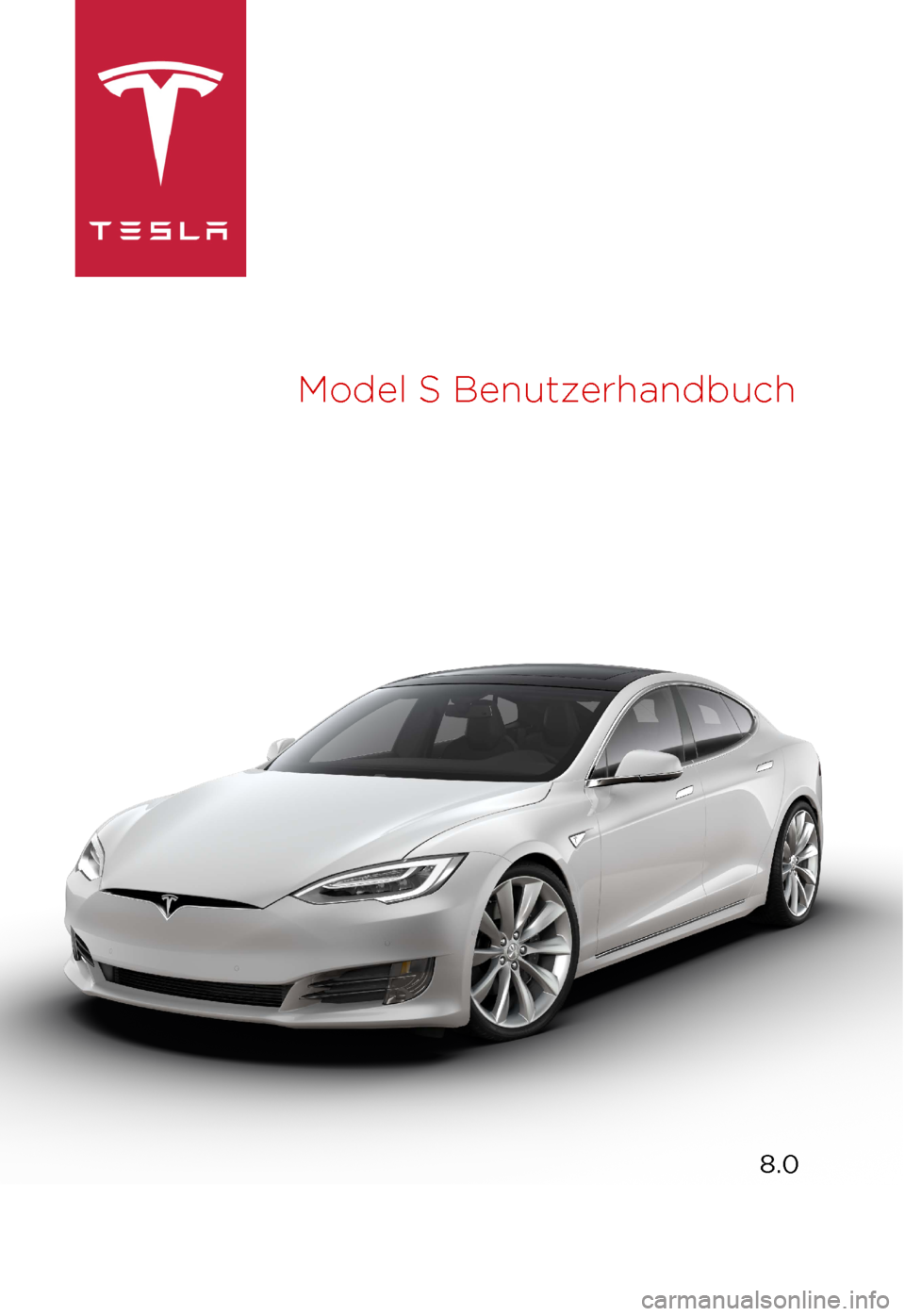 TESLA MODEL S 2017 Betriebsanleitung (in German) Model
S Benutzerhandbuch 8.0 TESLA MODEL S 2017 Betriebsanleitung (in German) Model
S Benutzerhandbuch 8.0