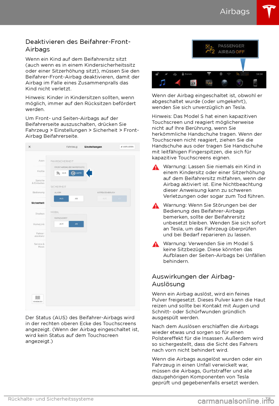 TESLA MODEL S 2017  Betriebsanleitung (in German)  Deaktivieren des Beifahrer-Front-
Airbags
Wenn ein Kind auf dem Beifahrersitz sitzt
(auch wenn es in einem Kindersicherheitssitz
oder einer Sitzerh