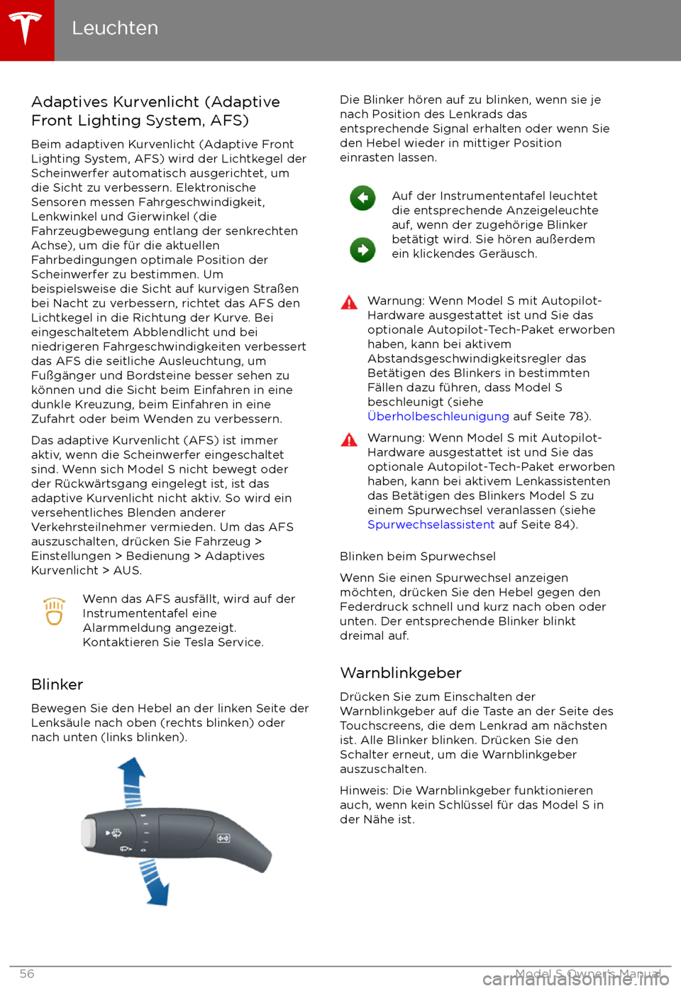 TESLA MODEL S 2017 Betriebsanleitung (in German) Adaptives Kurvenlicht (Adaptive
Front Lighting System, AFS)
Beim adaptiven Kurvenlicht (Adaptive Front
Lighting System, AFS) wird der Lichtkegel der
Scheinwerfer automatisch ausgerichtet, um
die Sicht TESLA MODEL S 2017 Betriebsanleitung (in German) Adaptives Kurvenlicht (Adaptive
Front Lighting System, AFS)
Beim adaptiven Kurvenlicht (Adaptive Front
Lighting System, AFS) wird der Lichtkegel der
Scheinwerfer automatisch ausgerichtet, um
die Sicht