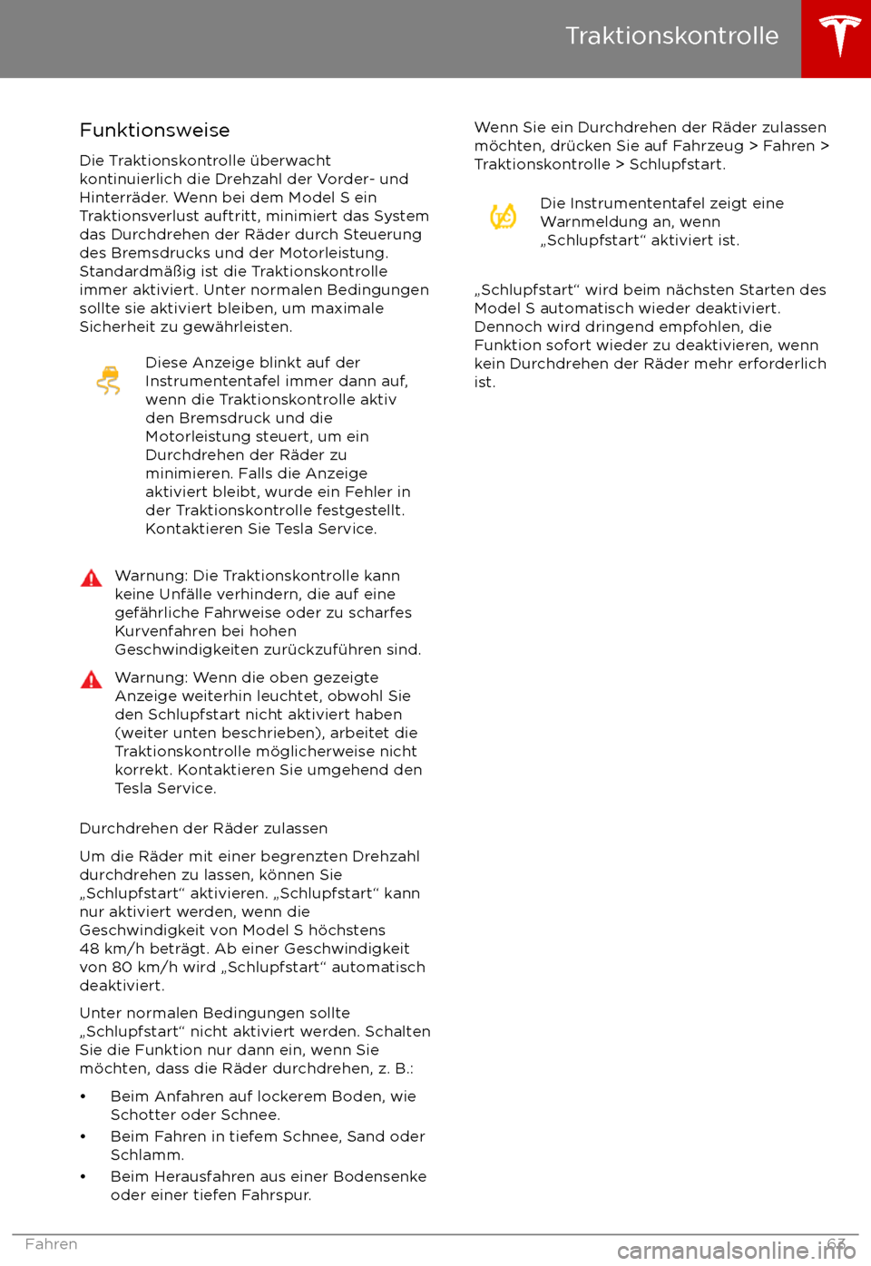 TESLA MODEL S 2017 Betriebsanleitung (in German) Funktionsweise
Die Traktionskontrolle TESLA MODEL S 2017 Betriebsanleitung (in German) Funktionsweise
Die Traktionskontrolle
