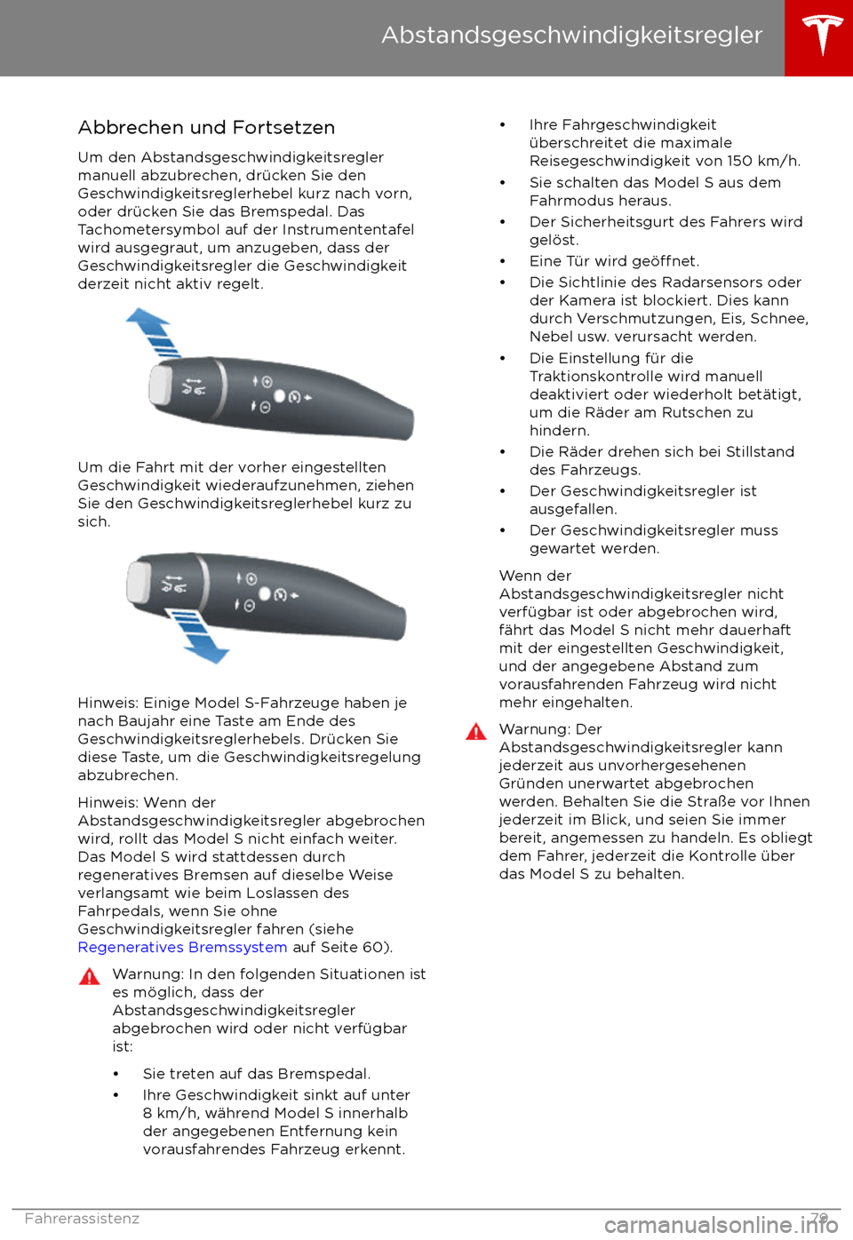 TESLA MODEL S 2017 Betriebsanleitung (in German) Abbrechen und Fortsetzen
Um den Abstandsgeschwindigkeitsregler
manuell abzubrechen, dr TESLA MODEL S 2017 Betriebsanleitung (in German) Abbrechen und Fortsetzen
Um den Abstandsgeschwindigkeitsregler
manuell abzubrechen, dr