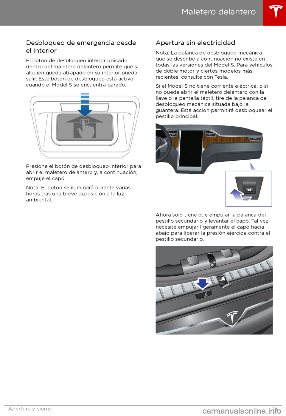 TESLA MODEL S 2017 Manual del propietario (in Spanish) Desbloqueo de emergencia desde
el interior
El bot TESLA MODEL S 2017 Manual del propietario (in Spanish) Desbloqueo de emergencia desde
el interior
El bot