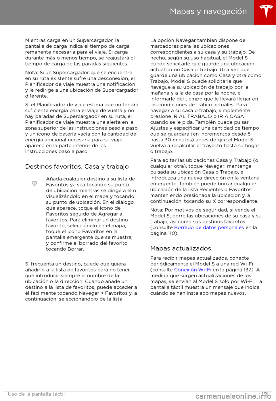 TESLA MODEL S 2017 Manual del propietario (in Spanish) Mientras carga en un Supercargador, la
pantalla de carga indica el tiempo de carga
remanente necesaria para el viaje. Si carga
durante m TESLA MODEL S 2017 Manual del propietario (in Spanish) Mientras carga en un Supercargador, la
pantalla de carga indica el tiempo de carga
remanente necesaria para el viaje. Si carga
durante m