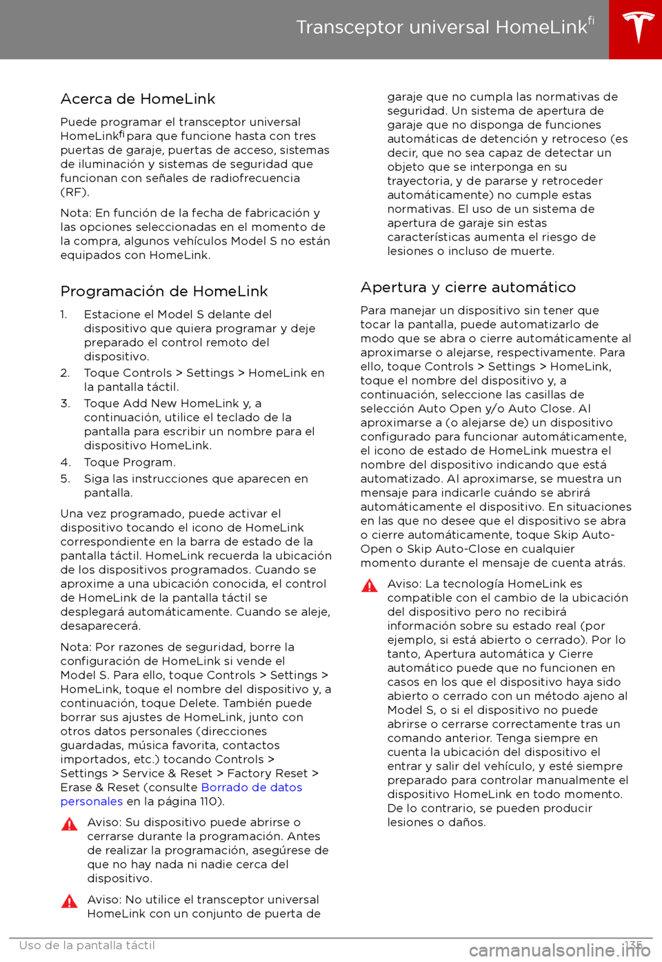TESLA MODEL S 2017 Manual del propietario (in Spanish) Acerca de HomeLink
Puede programar el transceptor universal
HomeLink TESLA MODEL S 2017 Manual del propietario (in Spanish) Acerca de HomeLink
Puede programar el transceptor universal
HomeLink