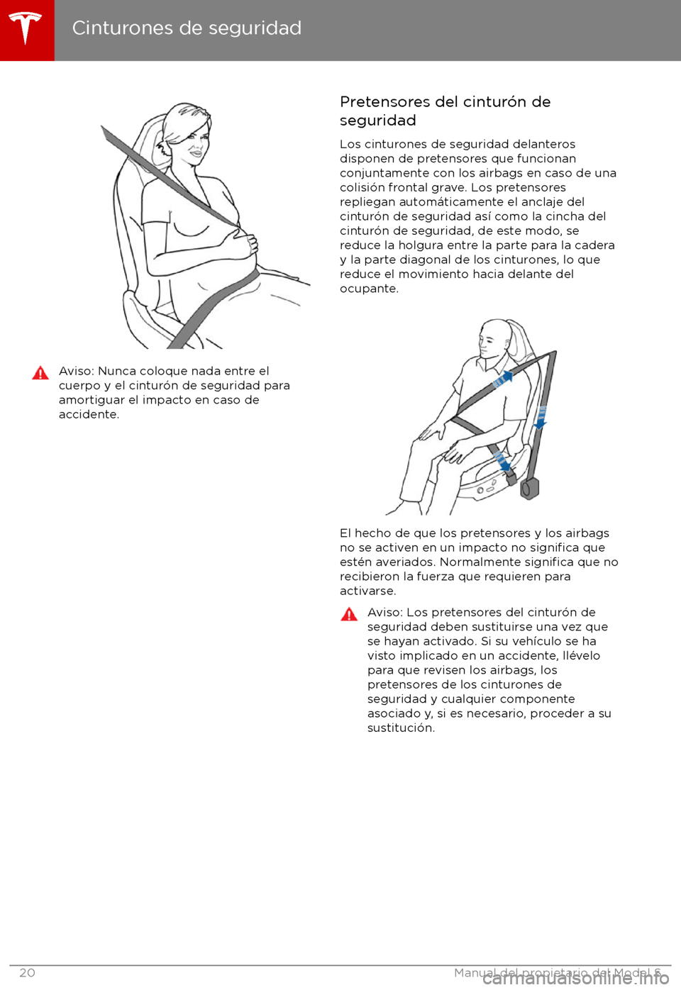 TESLA MODEL S 2017 Manual del propietario (in Spanish) Aviso: Nunca coloque nada entre el
cuerpo y el cintur TESLA MODEL S 2017 Manual del propietario (in Spanish) Aviso: Nunca coloque nada entre el
cuerpo y el cintur