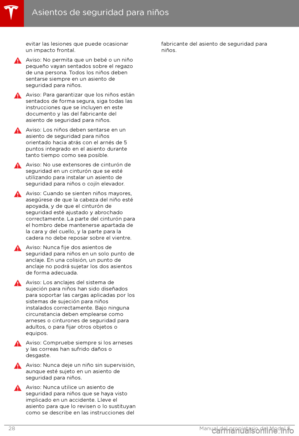 TESLA MODEL S 2017 Manual del propietario (in Spanish) evitar las lesiones que puede ocasionar
un impacto frontal.Aviso: No permita que un beb TESLA MODEL S 2017 Manual del propietario (in Spanish) evitar las lesiones que puede ocasionar
un impacto frontal.Aviso: No permita que un beb
