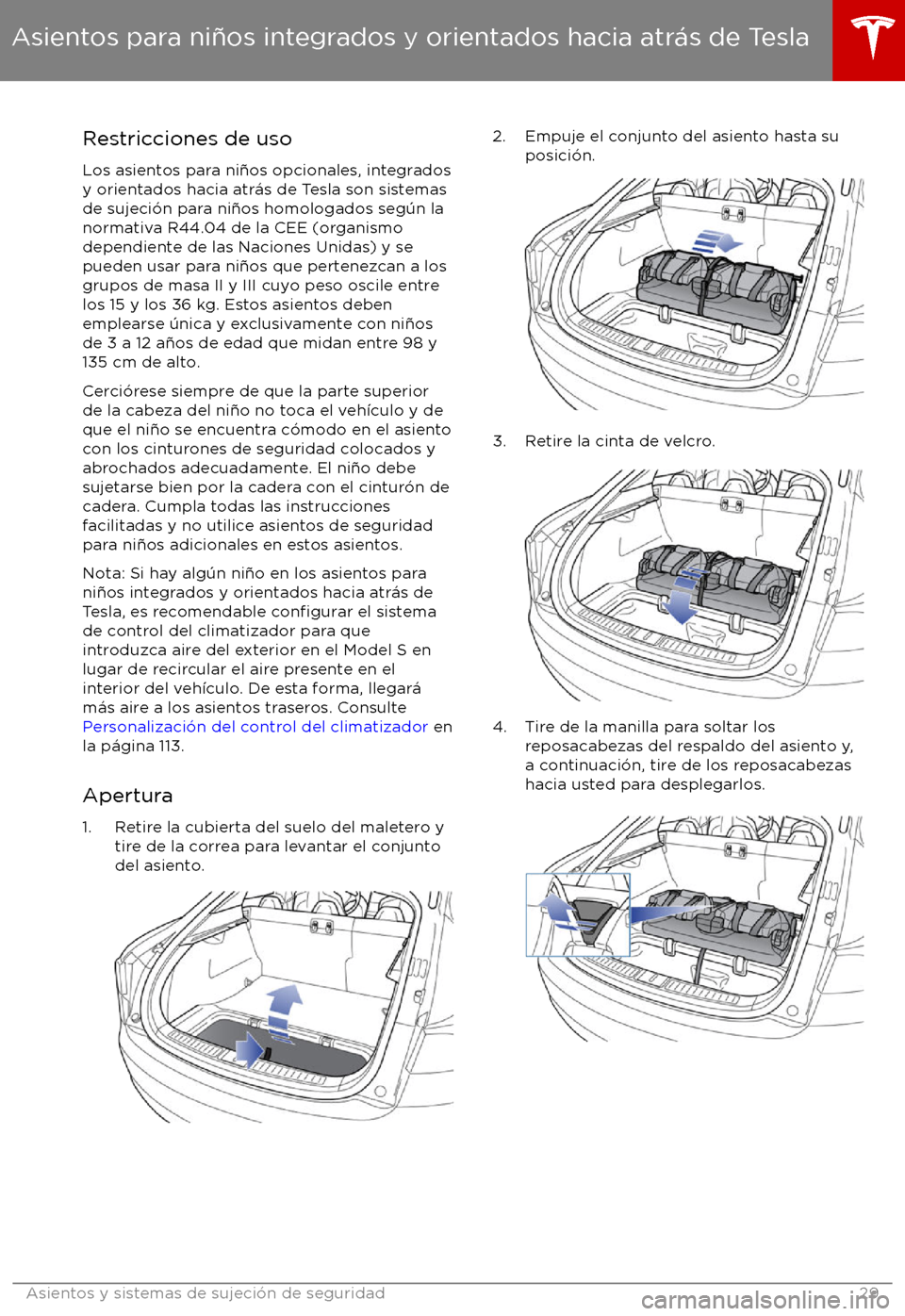 TESLA MODEL S 2017 Manual del propietario (in Spanish) Restricciones de uso
Los asientos para ni TESLA MODEL S 2017 Manual del propietario (in Spanish) Restricciones de uso
Los asientos para ni