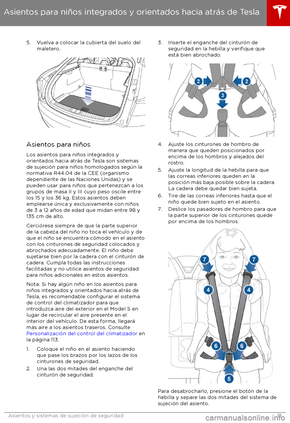 TESLA MODEL S 2017 Manual del propietario (in Spanish) 5. Vuelva a colocar la cubierta del suelo delmaletero.
Asientos para ni TESLA MODEL S 2017 Manual del propietario (in Spanish) 5. Vuelva a colocar la cubierta del suelo delmaletero.
Asientos para ni