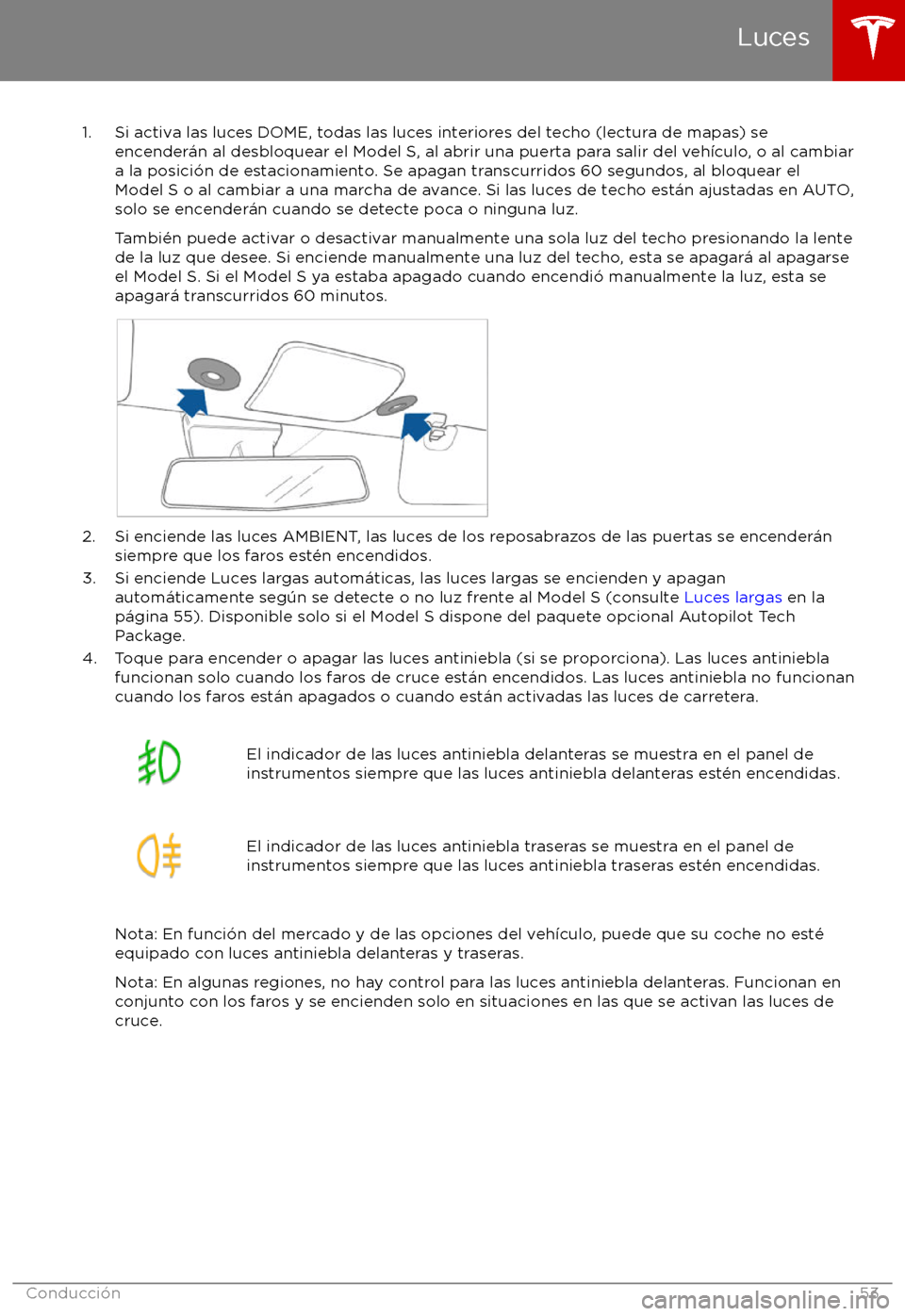 TESLA MODEL S 2017 Manual del propietario (in Spanish) 1. Si activa las luces DOME, todas las luces interiores del techo (lectura de mapas) seencender TESLA MODEL S 2017 Manual del propietario (in Spanish) 1. Si activa las luces DOME, todas las luces interiores del techo (lectura de mapas) seencender