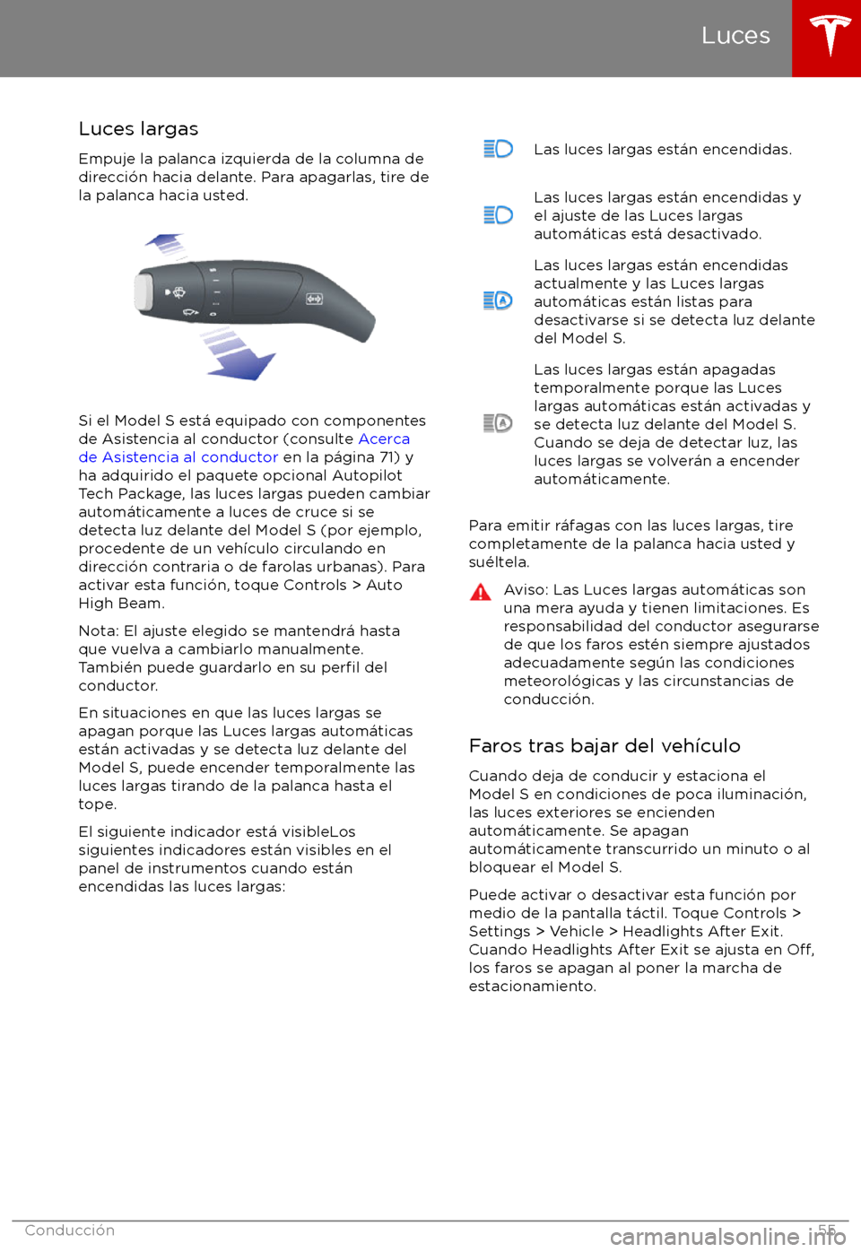 TESLA MODEL S 2017 Manual del propietario (in Spanish) Luces largas
Empuje la palanca izquierda de la columna de
direcci TESLA MODEL S 2017 Manual del propietario (in Spanish) Luces largas
Empuje la palanca izquierda de la columna de
direcci
