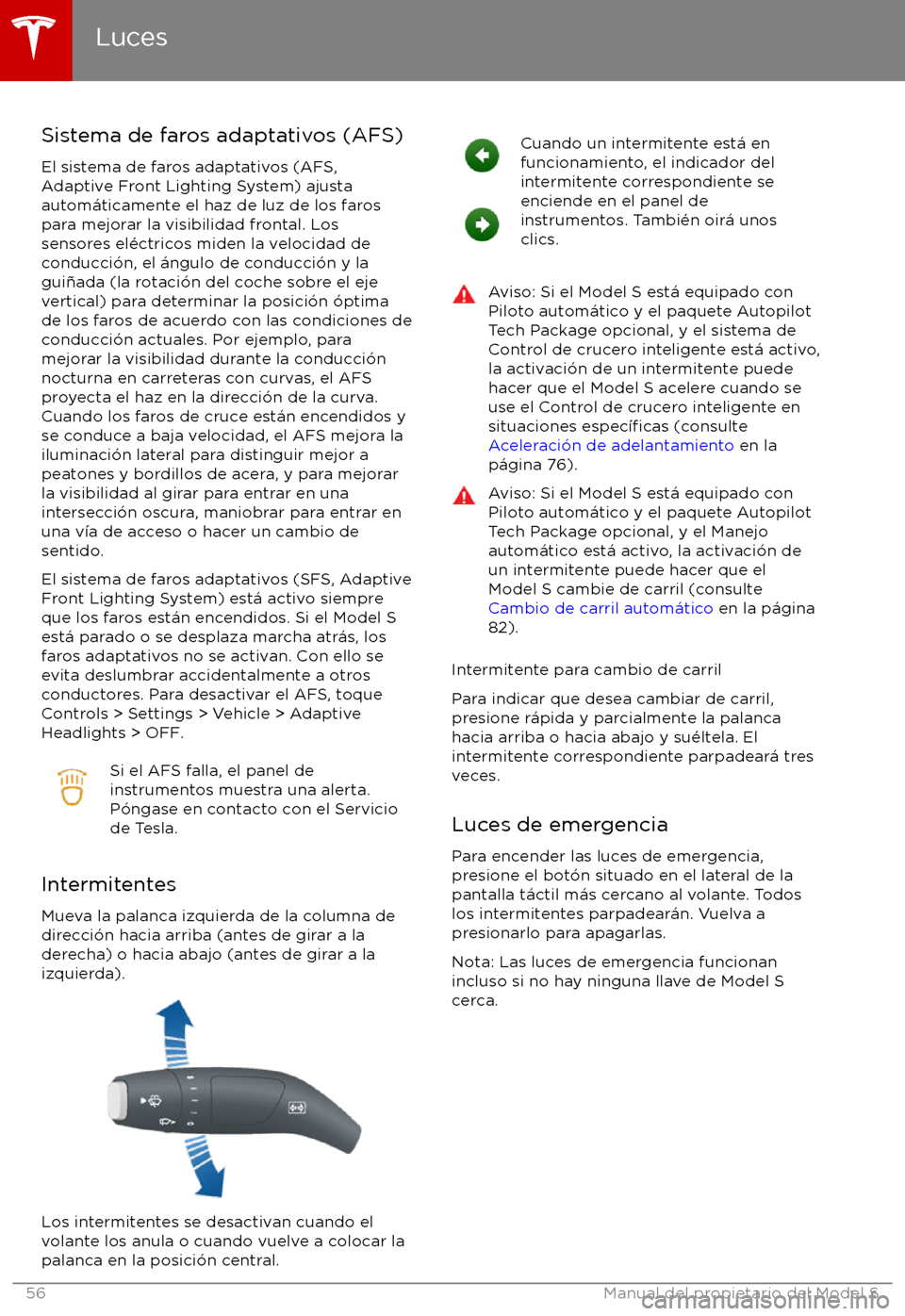 TESLA MODEL S 2017 Manual del propietario (in Spanish) Sistema de faros adaptativos (AFS)El sistema de faros adaptativos (AFS,
Adaptive Front Lighting System) ajusta
autom TESLA MODEL S 2017 Manual del propietario (in Spanish) Sistema de faros adaptativos (AFS)El sistema de faros adaptativos (AFS,
Adaptive Front Lighting System) ajusta
autom