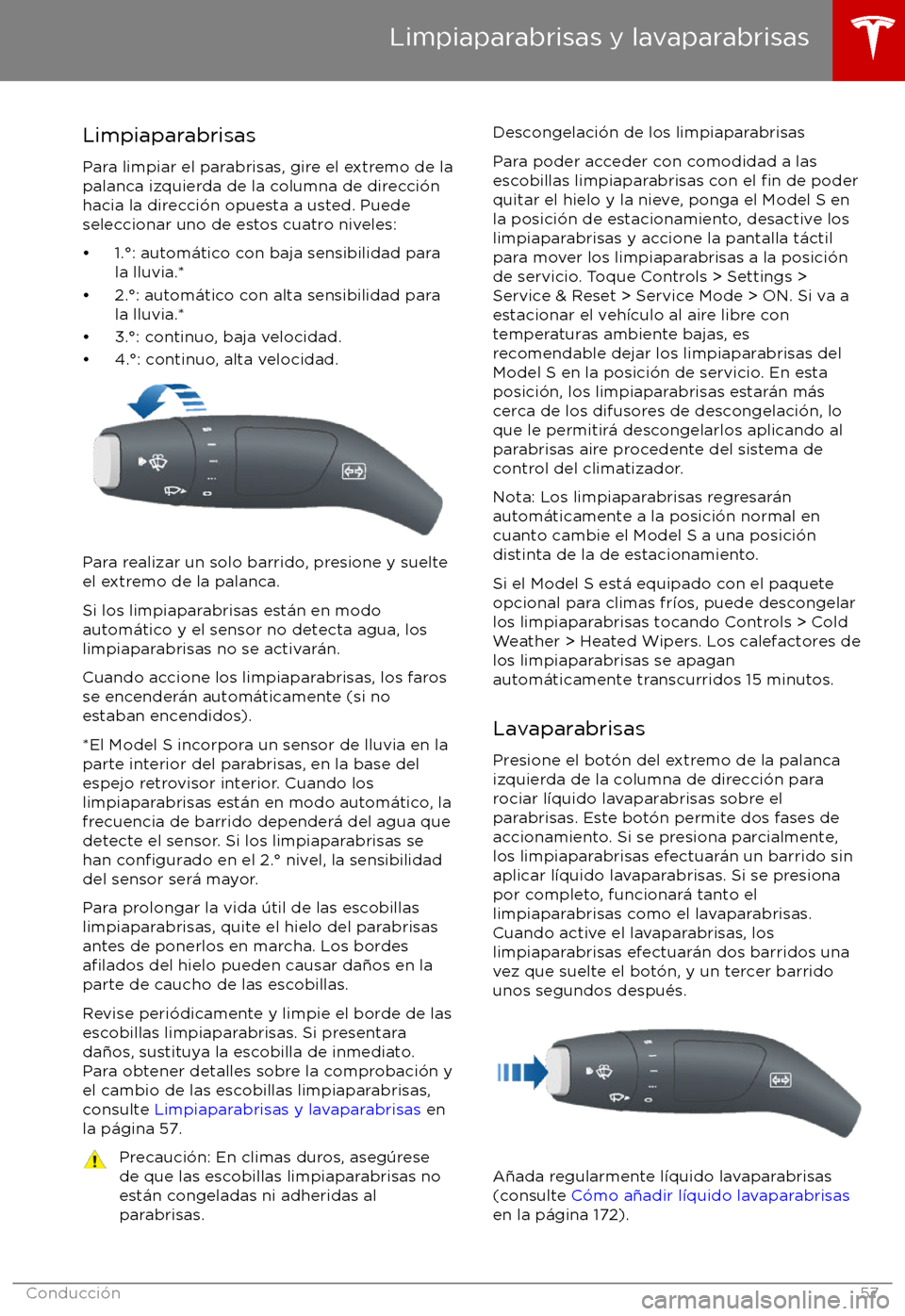 TESLA MODEL S 2017 Manual del propietario (in Spanish) Limpiaparabrisas
Para limpiar el parabrisas, gire el extremo de la
palanca izquierda de la columna de direcci TESLA MODEL S 2017 Manual del propietario (in Spanish) Limpiaparabrisas
Para limpiar el parabrisas, gire el extremo de la
palanca izquierda de la columna de direcci