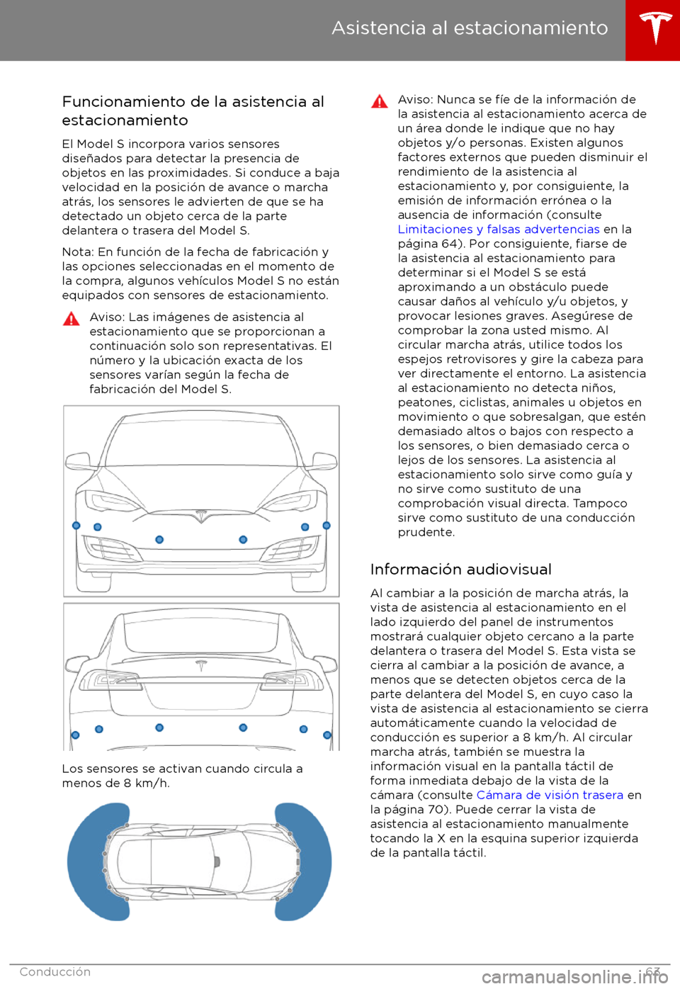 TESLA MODEL S 2017 Manual del propietario (in Spanish) Funcionamiento de la asistencia al
estacionamiento
El Model S incorpora varios sensores
dise TESLA MODEL S 2017 Manual del propietario (in Spanish) Funcionamiento de la asistencia al
estacionamiento
El Model S incorpora varios sensores
dise