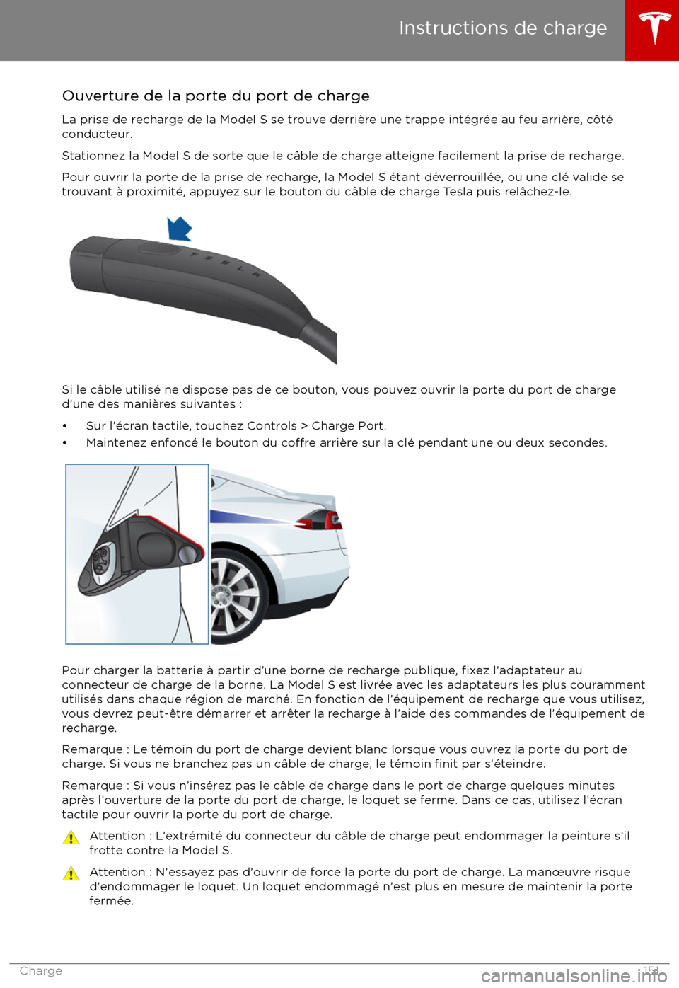 TESLA MODEL S 2017 Manuel du propriétaire (Canada) (in French) Ouverture de la porte du port de charge
La prise de recharge de la Model S se trouve derri TESLA MODEL S 2017 Manuel du propriétaire (Canada) (in French) Ouverture de la porte du port de charge
La prise de recharge de la Model S se trouve derri