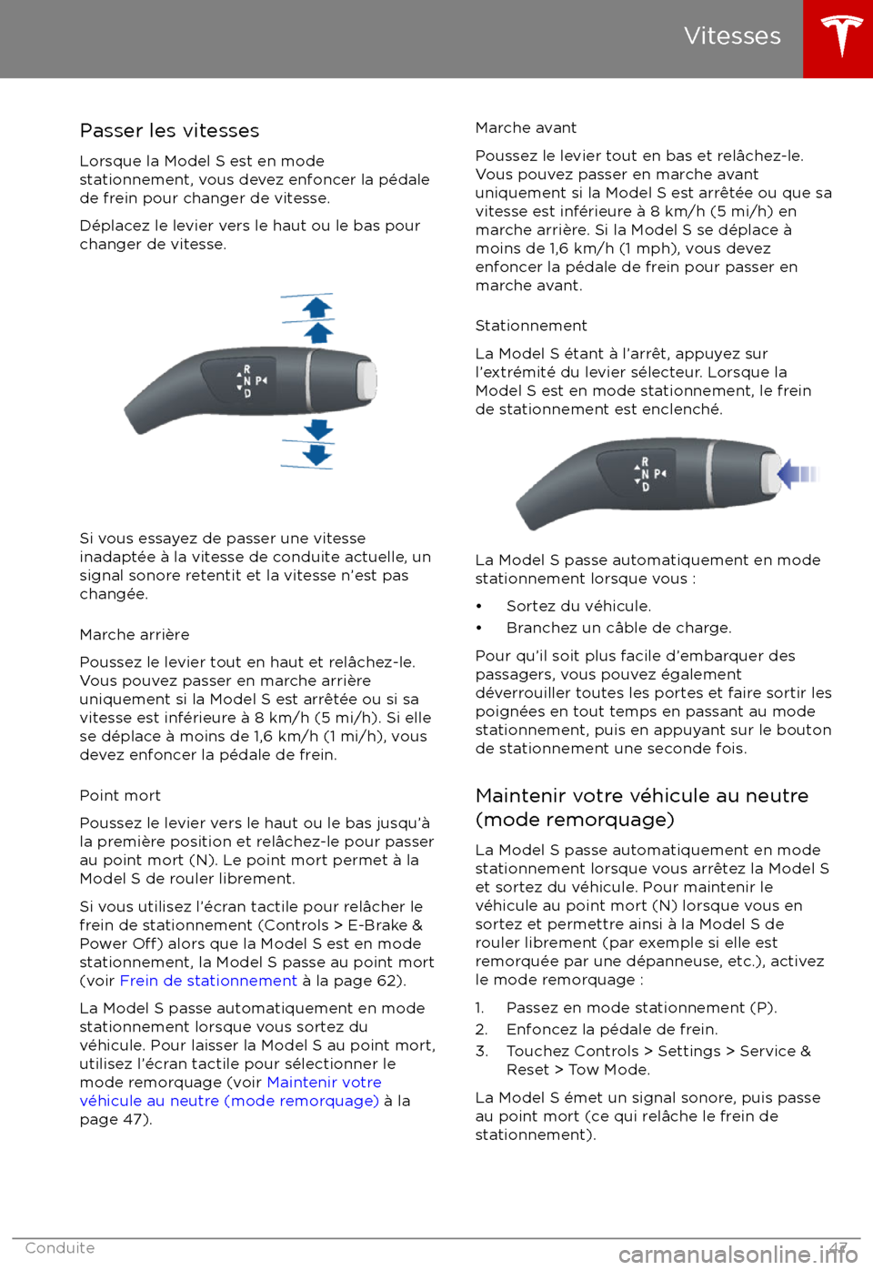 TESLA MODEL S 2017  Manuel du propriétaire (Canada) (in French) Passer les vitessesLorsque la Model S est en mode
stationnement, vous devez enfoncer la p