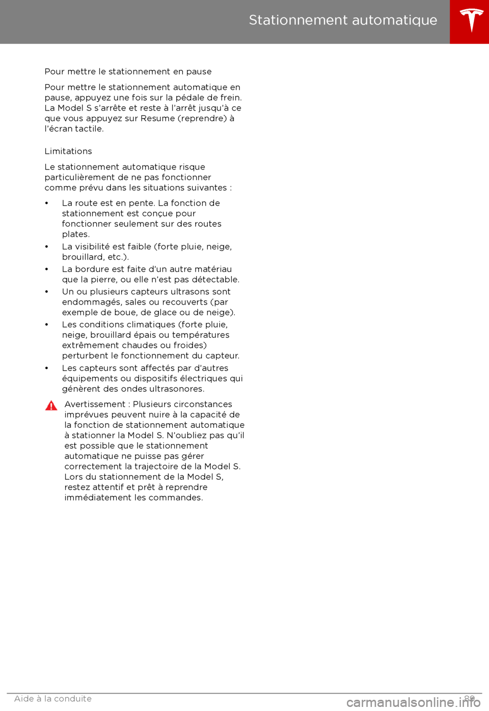 TESLA MODEL S 2017 Manuel du propriétaire (Canada) (in French) Pour mettre le stationnement en pause
Pour mettre le stationnement automatique en
pause, appuyez une fois sur la p TESLA MODEL S 2017 Manuel du propriétaire (Canada) (in French) Pour mettre le stationnement en pause
Pour mettre le stationnement automatique en
pause, appuyez une fois sur la p