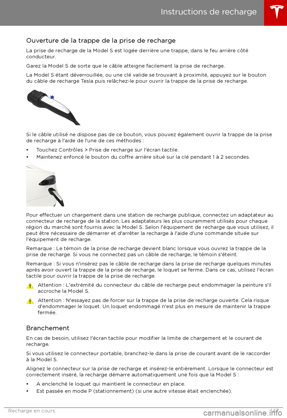 TESLA MODEL S 2017 Manuel du propriétaire (in French) Ouverture de la trappe de la prise de recharge
La prise de recharge de la Model S est log TESLA MODEL S 2017 Manuel du propriétaire (in French) Ouverture de la trappe de la prise de recharge
La prise de recharge de la Model S est log