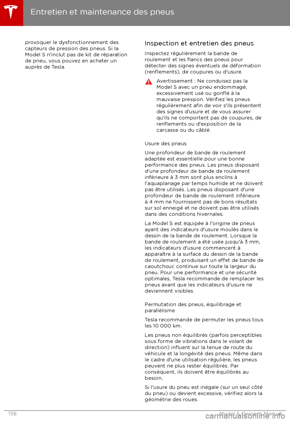 TESLA MODEL S 2017 Manuel du propriétaire (in French) provoquer le dysfonctionnement descapteurs de pression des pneus. Si la
Model S n TESLA MODEL S 2017 Manuel du propriétaire (in French) provoquer le dysfonctionnement descapteurs de pression des pneus. Si la
Model S n