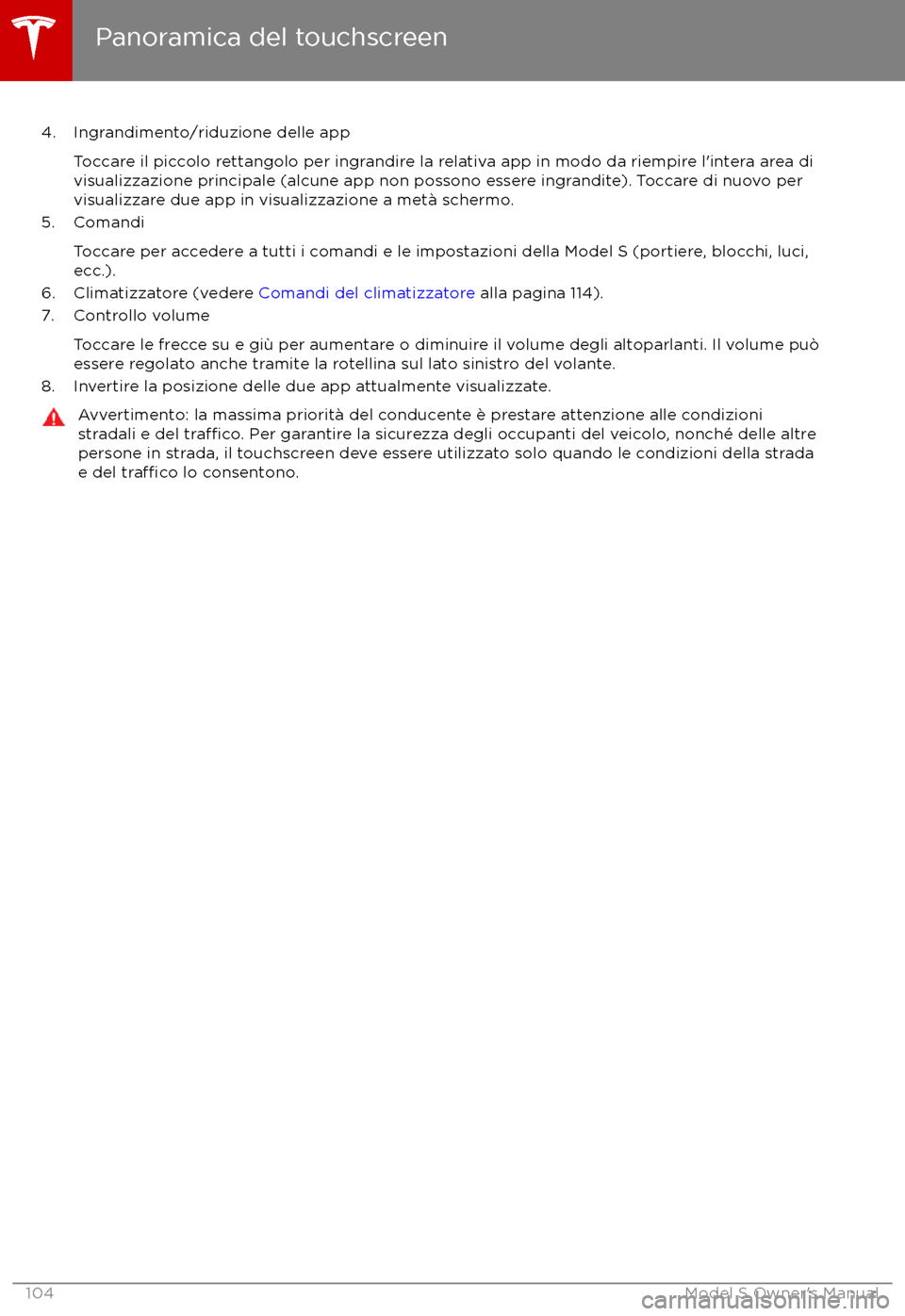 TESLA MODEL S 2017 Manuale del proprietario (in Italian) 4. Ingrandimento/riduzione delle appToccare il piccolo rettangolo per ingrandire la relativa app in modo da riempire l TESLA MODEL S 2017 Manuale del proprietario (in Italian) 4. Ingrandimento/riduzione delle appToccare il piccolo rettangolo per ingrandire la relativa app in modo da riempire l