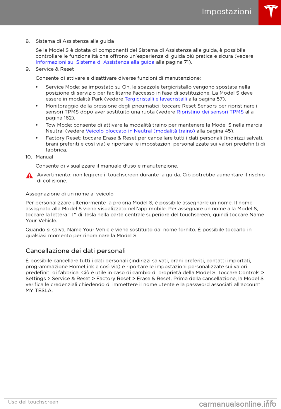 TESLA MODEL S 2017 Manuale del proprietario (in Italian) 8. Sistema di Assistenza alla guidaSe la Model S è dotata di componenti del Sistema di Assistenza alla guida, è possibilecontrollare le funzionalit TESLA MODEL S 2017 Manuale del proprietario (in Italian) 8. Sistema di Assistenza alla guidaSe la Model S è dotata di componenti del Sistema di Assistenza alla guida, è possibilecontrollare le funzionalit