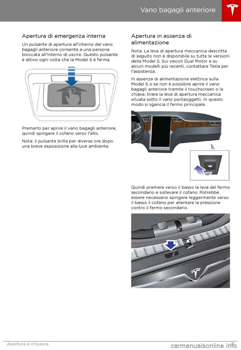 TESLA MODEL S 2017 Manuale del proprietario (in Italian) Apertura di emergenza internaUn pulsante di apertura all TESLA MODEL S 2017 Manuale del proprietario (in Italian) Apertura di emergenza internaUn pulsante di apertura all