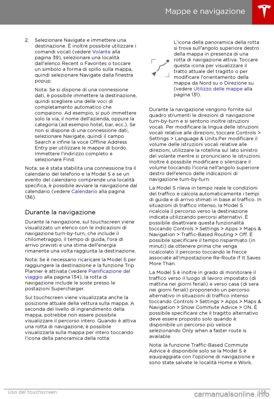 TESLA MODEL S 2017 Manuale del proprietario (in Italian) 2. Selezionare Navigate e immettere unadestinazione. TESLA MODEL S 2017 Manuale del proprietario (in Italian) 2. Selezionare Navigate e immettere unadestinazione.