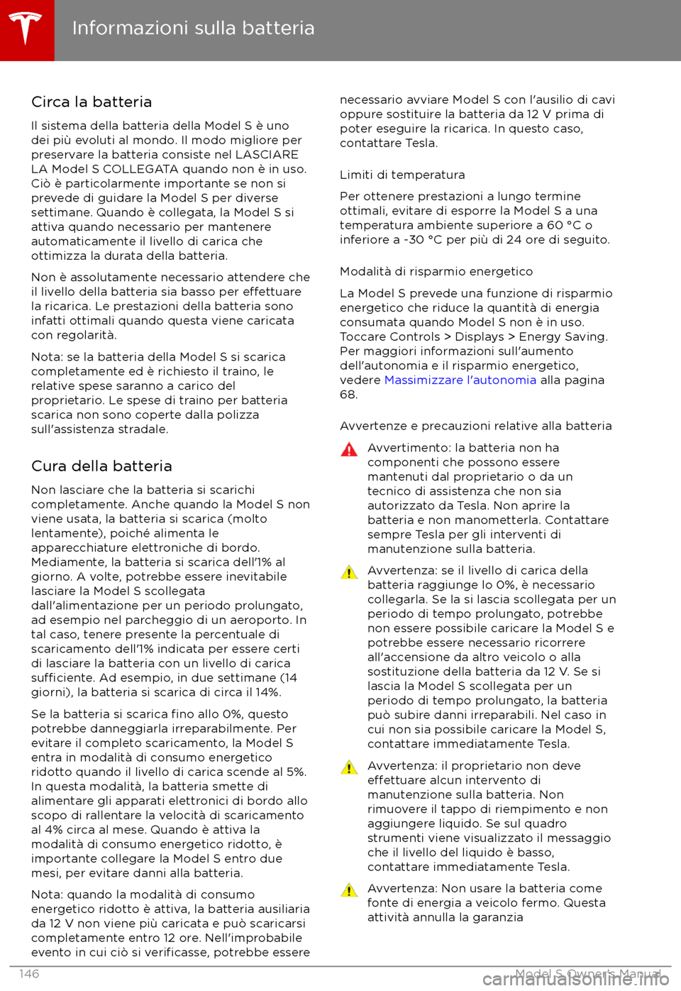 TESLA MODEL S 2017  Manuale del proprietario (in Italian) Circa la batteria
Il sistema della batteria della Model S è uno
dei pi