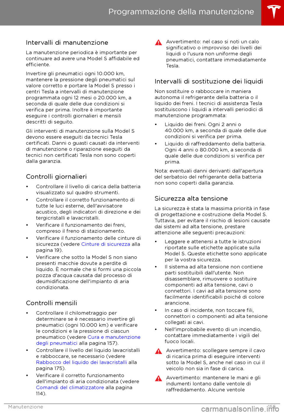 TESLA MODEL S 2017  Manuale del proprietario (in Italian) Intervalli di manutenzione
La manutenzione periodica è importante per continuare ad avere una Model S 
a
