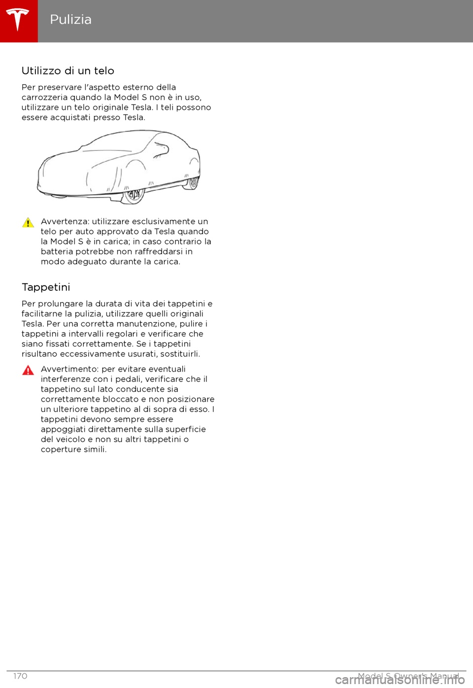 TESLA MODEL S 2017 Manuale del proprietario (in Italian) Utilizzo di un telo
Per preservare l TESLA MODEL S 2017 Manuale del proprietario (in Italian) Utilizzo di un telo
Per preservare l