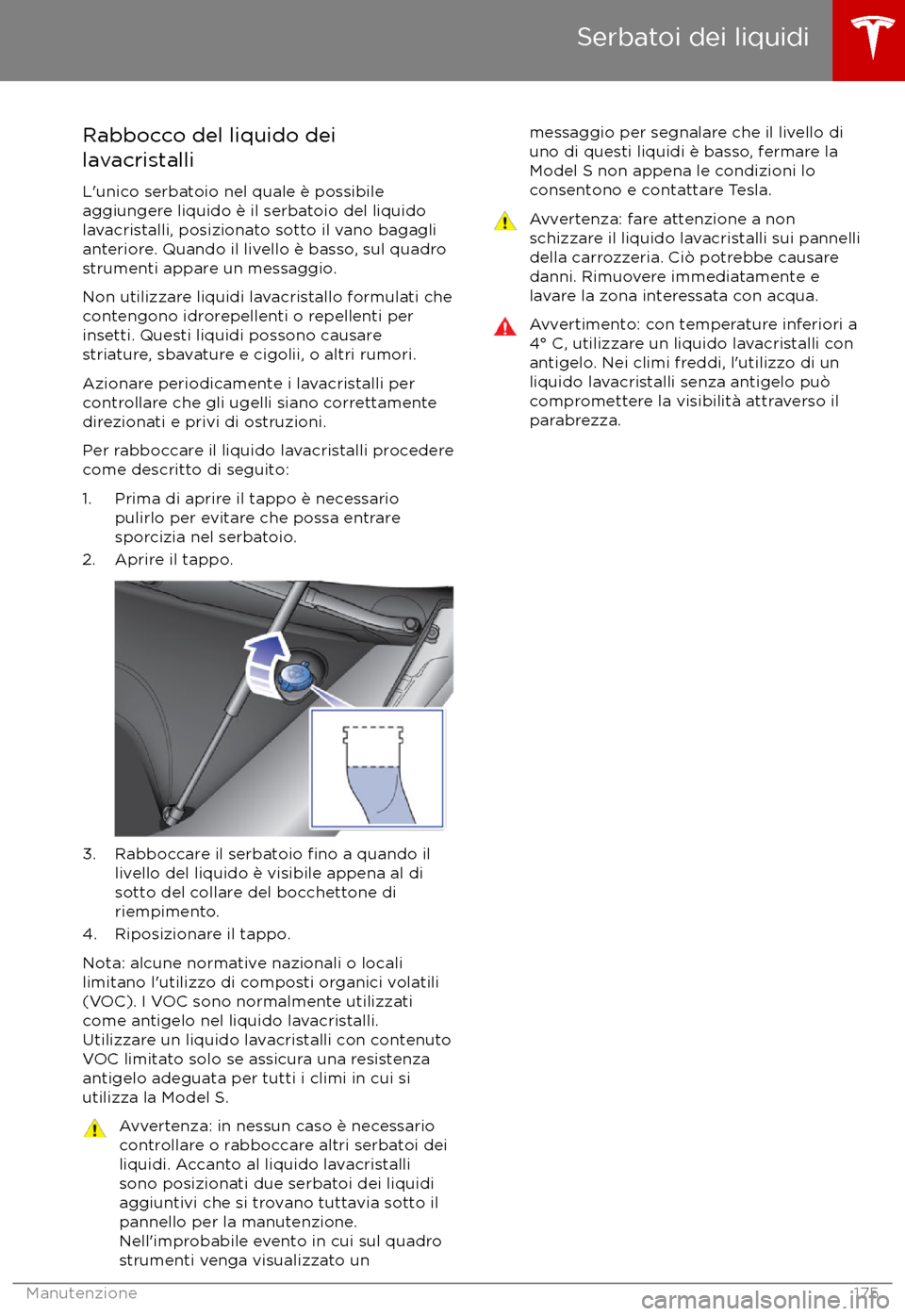 TESLA MODEL S 2017 Manuale del proprietario (in Italian) Rabbocco del liquido dei
lavacristalli
L TESLA MODEL S 2017 Manuale del proprietario (in Italian) Rabbocco del liquido dei
lavacristalli
L