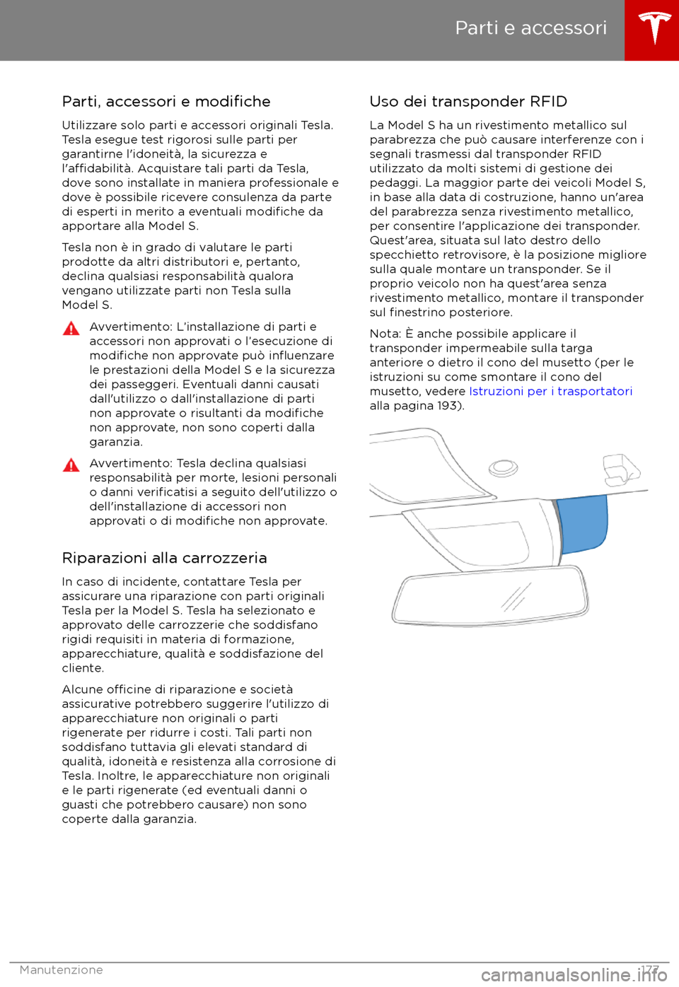 TESLA MODEL S 2017 Manuale del proprietario (in Italian) Parti, accessori e modifiche
Utilizzare solo parti e accessori originali Tesla.
Tesla esegue test rigorosi sulle parti per
garantirne l TESLA MODEL S 2017 Manuale del proprietario (in Italian) Parti, accessori e modifiche
Utilizzare solo parti e accessori originali Tesla.
Tesla esegue test rigorosi sulle parti per
garantirne l