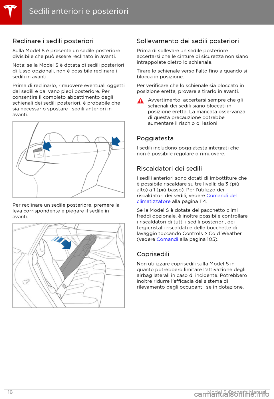 TESLA MODEL S 2017 Manuale del proprietario (in Italian) Reclinare i sedili posterioriSulla Model S è presente un sedile posteriore
divisibile che pu TESLA MODEL S 2017 Manuale del proprietario (in Italian) Reclinare i sedili posterioriSulla Model S è presente un sedile posteriore
divisibile che pu