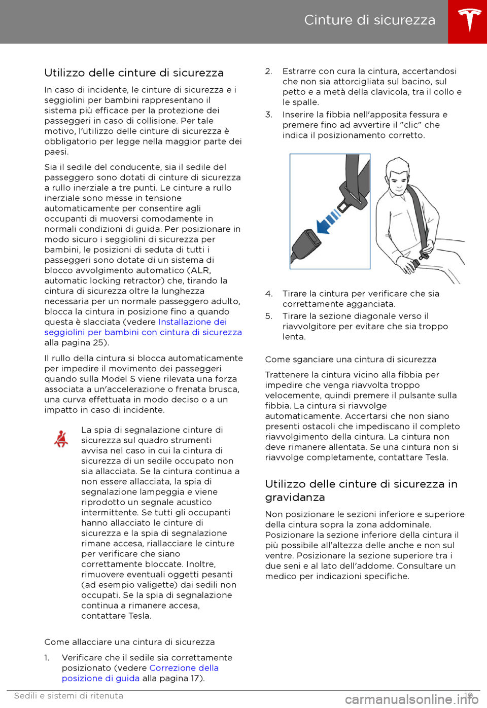 TESLA MODEL S 2017 Manuale del proprietario (in Italian) Utilizzo delle cinture di sicurezzaIn caso di incidente, le cinture di sicurezza e i
seggiolini per bambini rappresentano il sistema pi TESLA MODEL S 2017 Manuale del proprietario (in Italian) Utilizzo delle cinture di sicurezzaIn caso di incidente, le cinture di sicurezza e i
seggiolini per bambini rappresentano il sistema pi