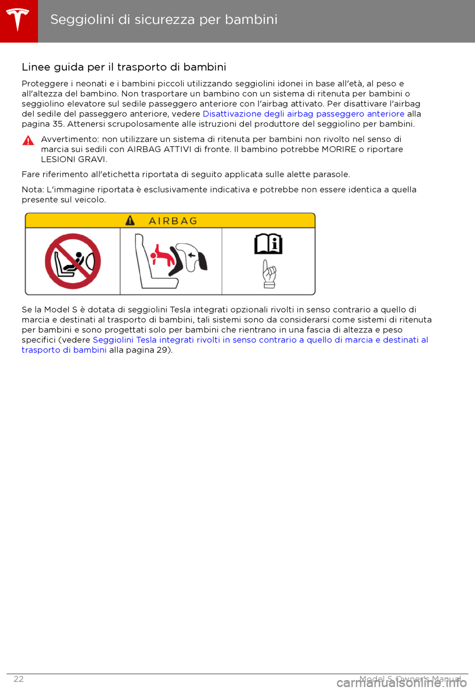 TESLA MODEL S 2017  Manuale del proprietario (in Italian) Linee guida per il trasporto di bambini
Proteggere i neonati e i bambini piccoli utilizzando seggiolini idonei in base all
