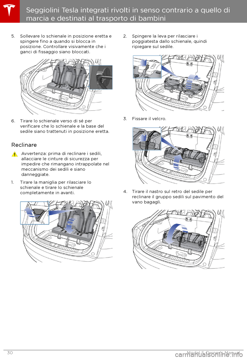 TESLA MODEL S 2017  Manuale del proprietario (in Italian) 5. Sollevare lo schienale in posizione eretta espingere fino a quando si blocca in
posizione. Controllare visivamente che i
ganci di 
fissaggio siano bloccati.
6. Tirare lo schienale verso di sé perv