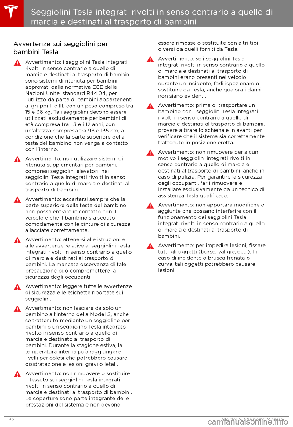 TESLA MODEL S 2017  Manuale del proprietario (in Italian) Avvertenze sui seggiolini per
bambini TeslaAvvertimento: i seggiolini Tesla integrati
rivolti in senso contrario a quello di
marcia e destinati al trasporto di bambini
sono sistemi di ritenuta per bam
