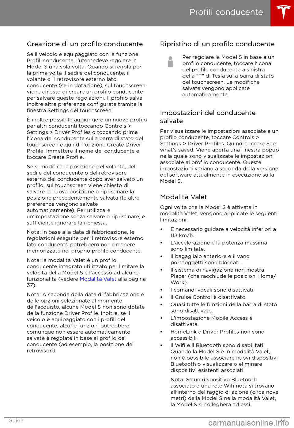 TESLA MODEL S 2017  Manuale del proprietario (in Italian) Creazione di un profilo conducente
Se il veicolo è equipaggiato con la funzione
Profili conducente, l