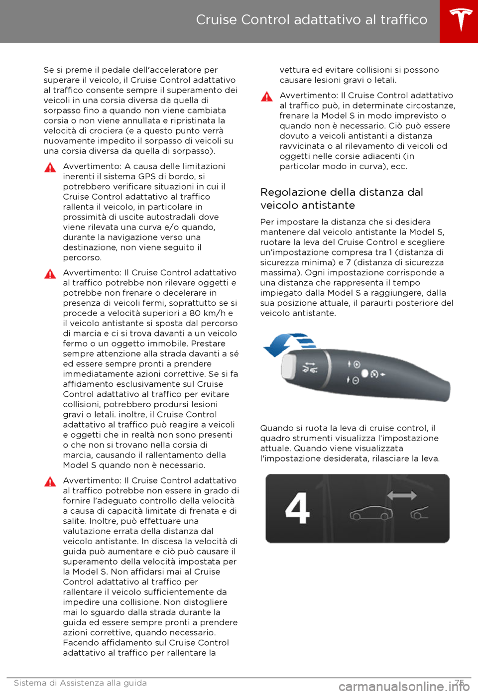 TESLA MODEL S 2017 Manuale del proprietario (in Italian) Se si preme il pedale dell TESLA MODEL S 2017 Manuale del proprietario (in Italian) Se si preme il pedale dell