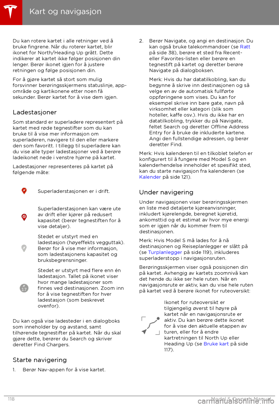TESLA MODEL S 2017 Brukerhåndbok (in Norwegian) Du kan rotere kartet i alle retninger ved TESLA MODEL S 2017 Brukerhåndbok (in Norwegian) Du kan rotere kartet i alle retninger ved