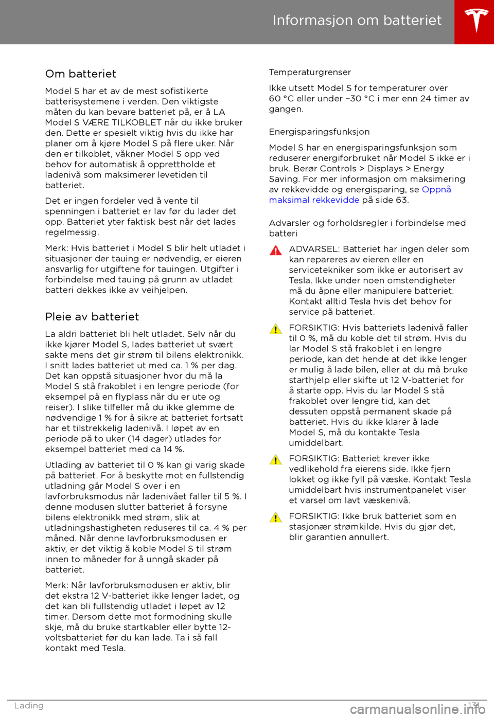 TESLA MODEL S 2017 Brukerhåndbok (in Norwegian) Om batterietModel S har et av de mest
sofistikertebatterisystemene i verden. Den viktigste
m TESLA MODEL S 2017 Brukerhåndbok (in Norwegian) Om batterietModel S har et av de mest
sofistikertebatterisystemene i verden. Den viktigste
m