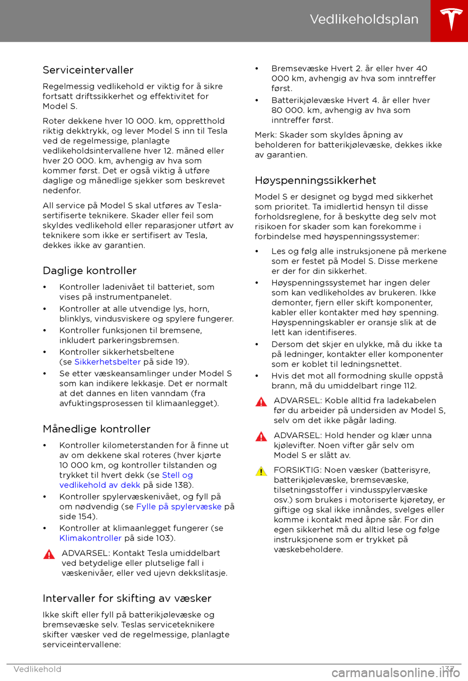 TESLA MODEL S 2017 Brukerhåndbok (in Norwegian) Serviceintervaller
Regelmessig vedlikehold er viktig for TESLA MODEL S 2017 Brukerhåndbok (in Norwegian) Serviceintervaller
Regelmessig vedlikehold er viktig for
