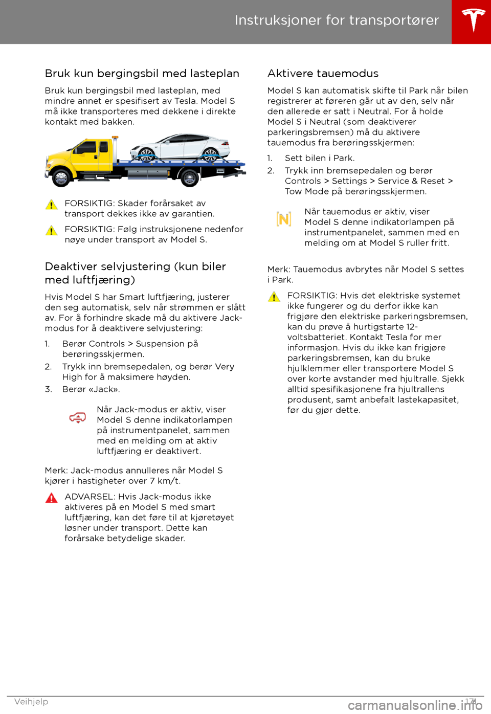 TESLA MODEL S 2017  Brukerhåndbok (in Norwegian) Bruk kun bergingsbil med lasteplan
Bruk kun bergingsbil med lasteplan, med
mindre annet er 
spesifisert av Tesla. Model S
m